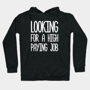 looking for a high paying job Hoodie